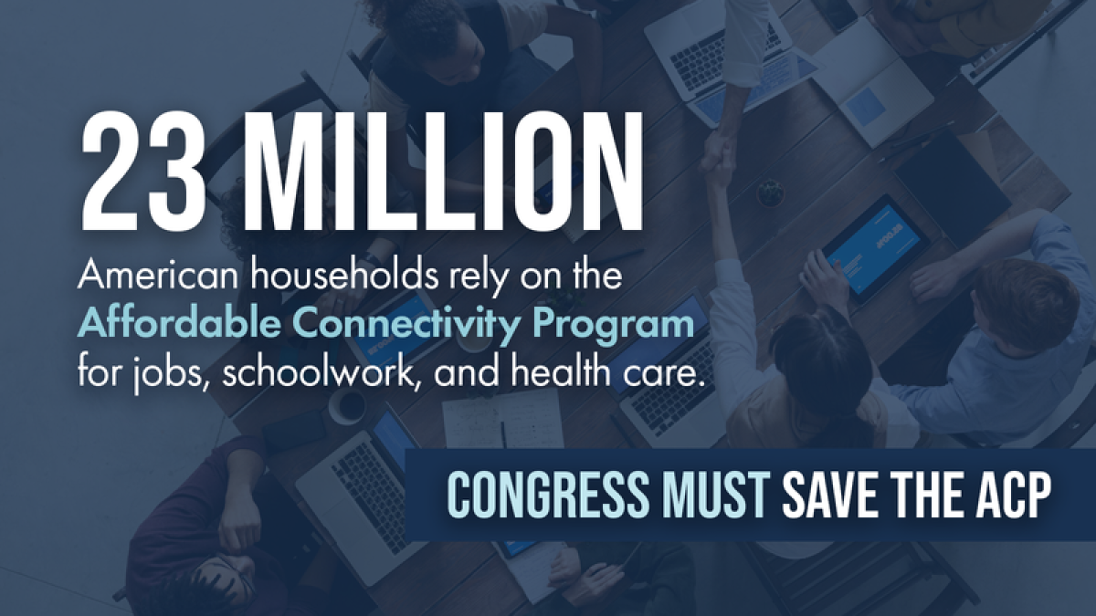 Image says: 23 Million American households rely on the Affordable Connectivity Program for jobs, schoolwork, and health care. Congress must save the ACP.